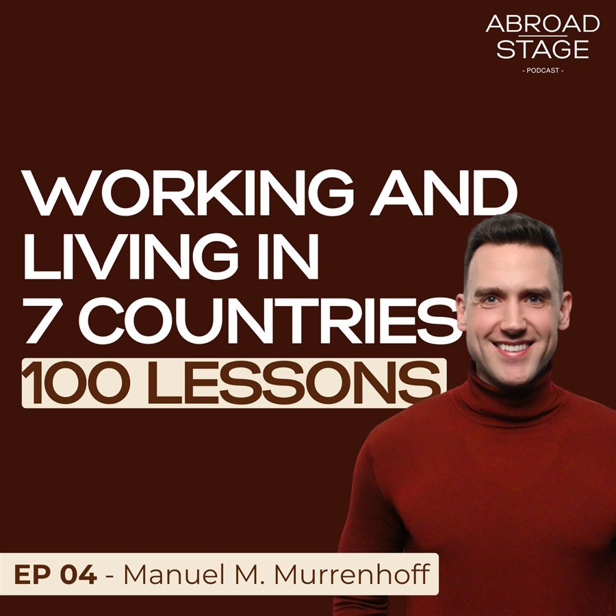Episode 4: Working and Living in 7 Countries, with Manuel M. Murrenhoff
